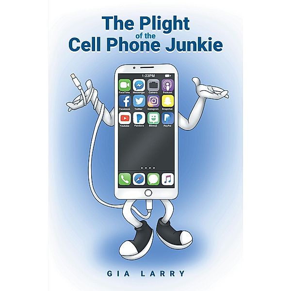 The Plight of the Cell Phone Junkie / Page Publishing, Inc., Gia Larry