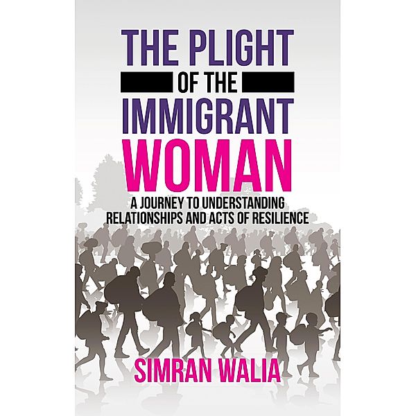 The Plight of the Immigrant Woman, Simran Walia