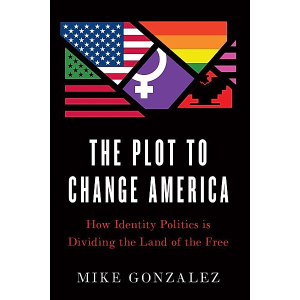 The Plot to Change America / Encounter Books, Mike Gonzalez