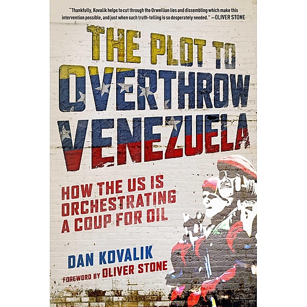 The Plot to Overthrow Venezuela, Dan Kovalik