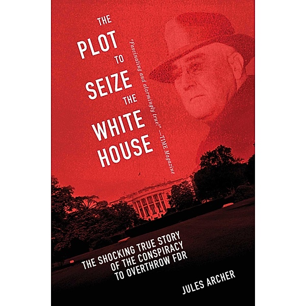 The Plot to Seize the White House, Jules Archer