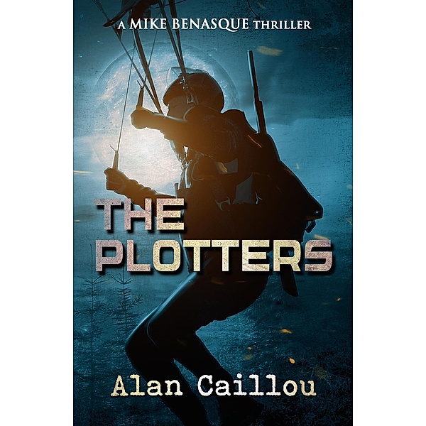 The Plotters: A Mike Benasque Thriller - Book 1 / Mike Benasque, Alan Caillou