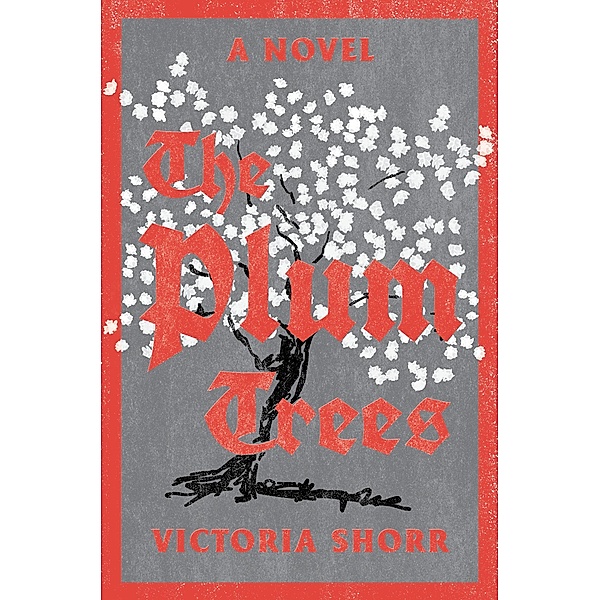 The Plum Trees: A Novel, Victoria Shorr