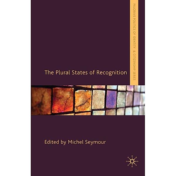 The Plural States of Recognition / Palgrave Politics of Identity and Citizenship Series, Michel Seymour