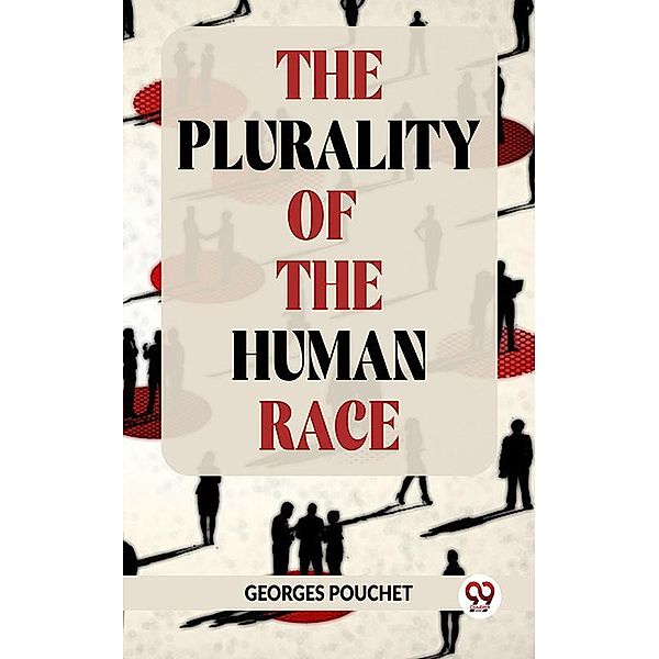 The Plurality Of The Human Race, Georges Pouchet