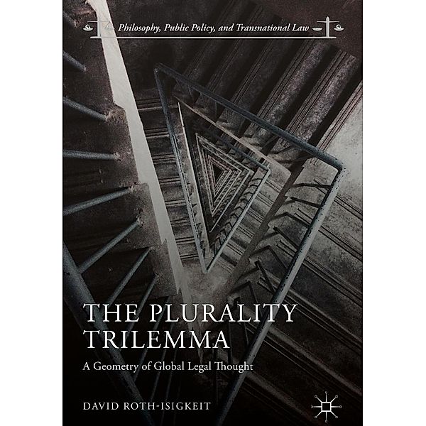 The Plurality Trilemma / Philosophy, Public Policy, and Transnational Law, David Roth-Isigkeit