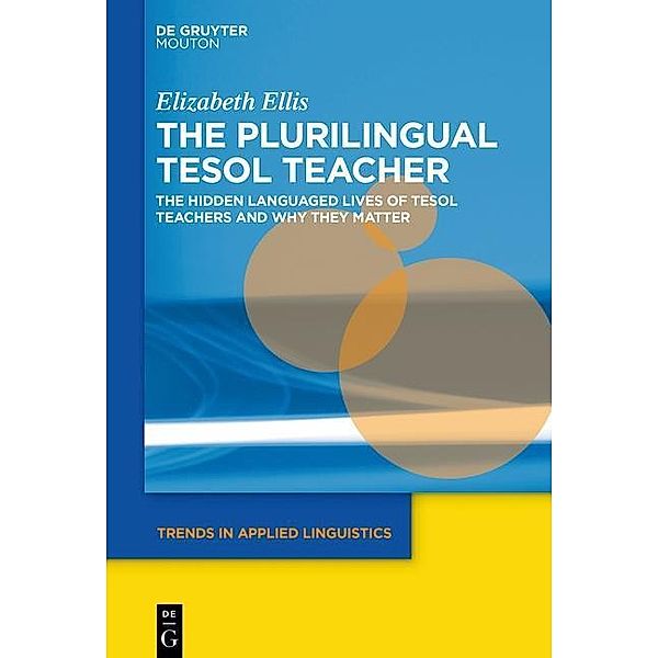 The Plurilingual TESOL Teacher / Trends in Applied Linguistics Bd.25, Elizabeth Ellis