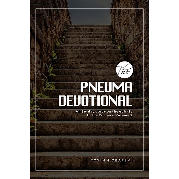 The Pneuma Devotional, An 86-Day Study on the Epistle to the Romans Volume 2., Toyin H. Obafemi