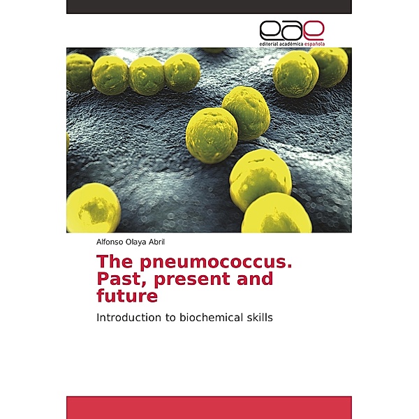 The pneumococcus. Past, present and future, Alfonso Olaya Abril