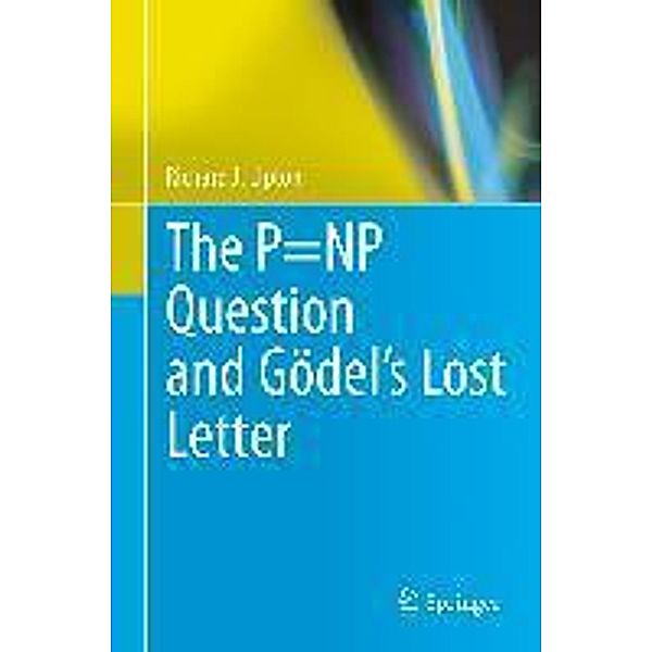 The P=NP Question and Gödel's Lost Letter, Richard J. Lipton