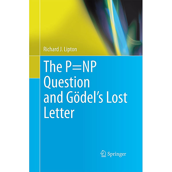 The P=NP Question and Gödel's Lost Letter, Richard J. Lipton