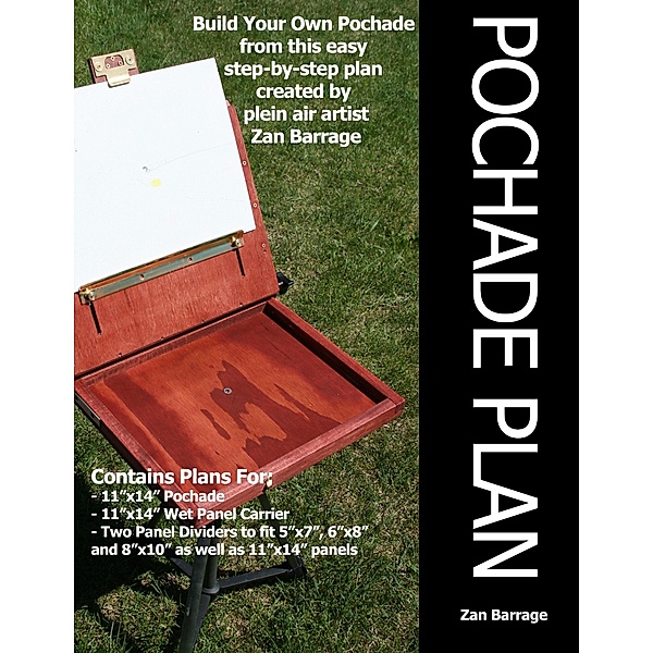The Pochade and Wet Panel Carrier Do It Yourself Plan, Zan Barrage