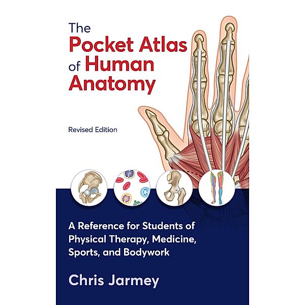 The Pocket Atlas of Human Anatomy, Revised Edition, Chris Jarmey