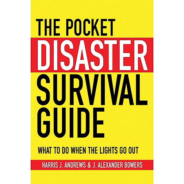 The Pocket Disaster Survival Guide, Harris J. Andrews, J. Alexander Bowers