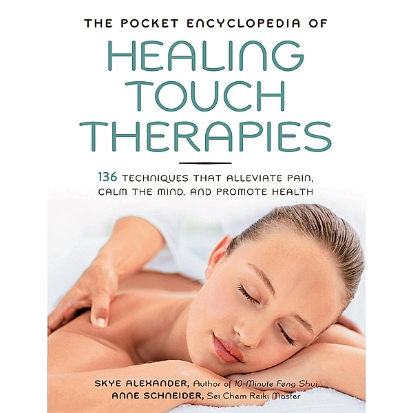 The Pocket Encyclopedia of Healing Touch Therapies, Skye Alexander, Anne Schneider