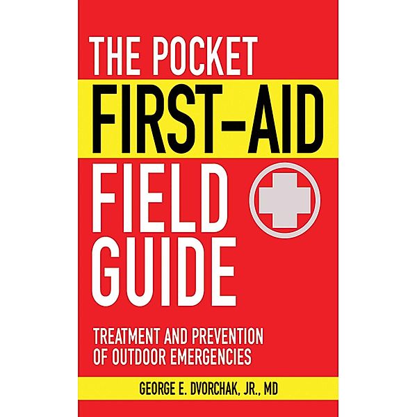 The Pocket First-Aid Field Guide, George E. Dvorchak