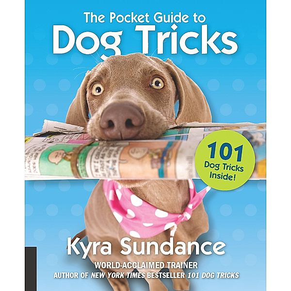 The Pocket Guide to Dog Tricks / Dog Tricks and Training, Kyra Sundance