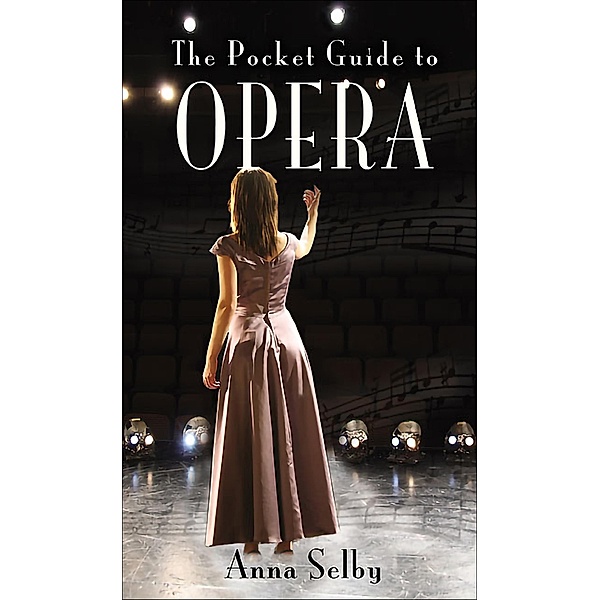 The Pocket Guide to Opera, Anna Selby