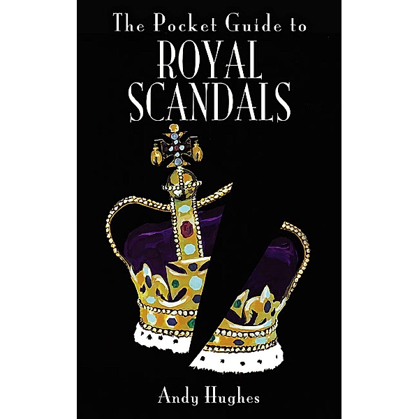 The Pocket Guide to Royal Scandals, Andy K. Hughes