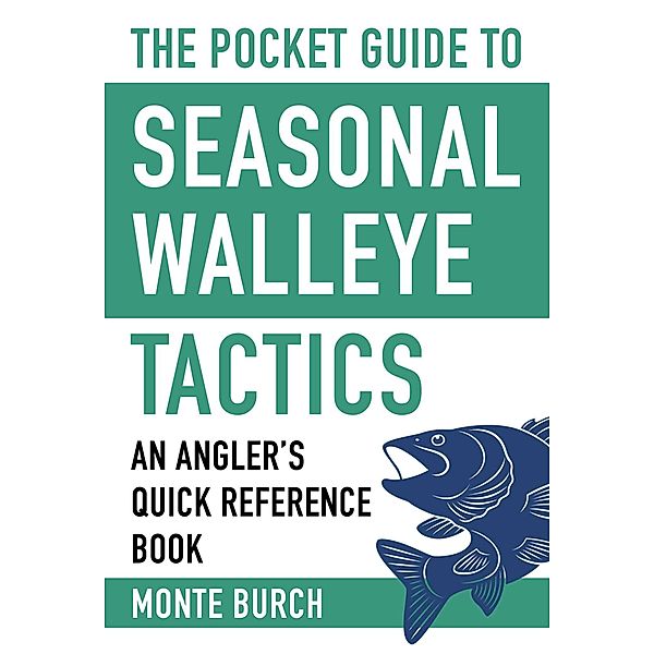 The Pocket Guide to Seasonal Walleye Tactics, Monte Burch