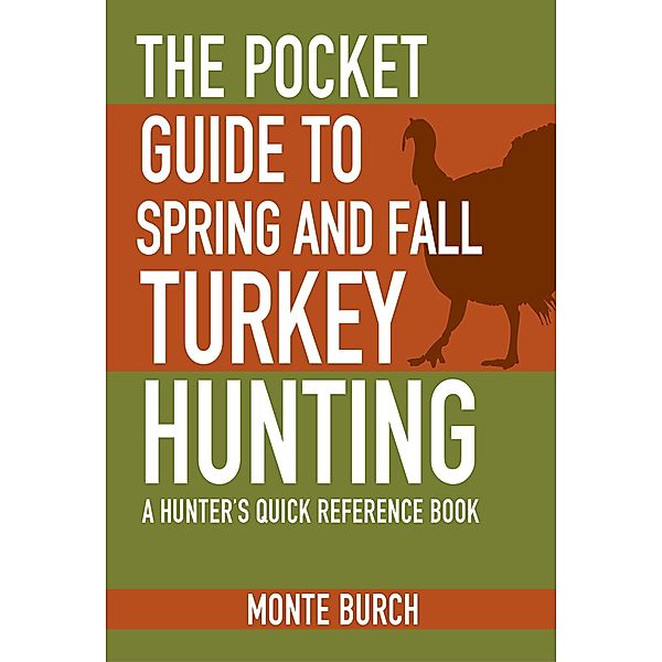 The Pocket Guide to Spring and Fall Turkey Hunting, Monte Burch