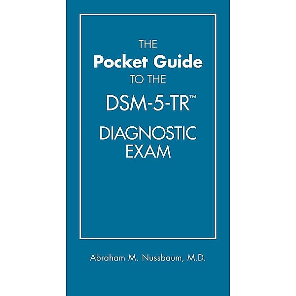 The Pocket Guide to the DSM-5-TR(TM) Diagnostic Exam, Abraham M. Nussbaum