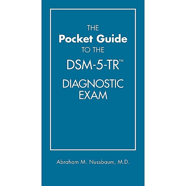 The Pocket Guide to the DSM-5-TR(TM) Diagnostic Exam, Abraham M. Nussbaum