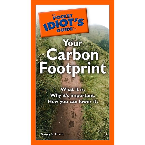 The Pocket Idiot's Guide to Your Carbon Footprint, Nancy S. Grant