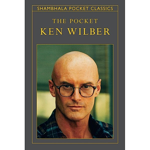 The Pocket Ken Wilber / Shambhala Pocket Classics, Ken Wilber