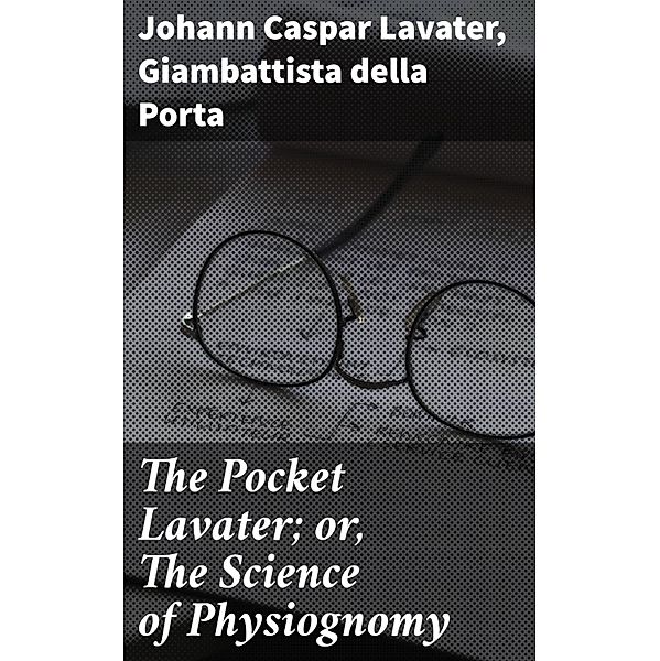 The Pocket Lavater; or, The Science of Physiognomy, Giambattista della Porta, Johann Caspar Lavater