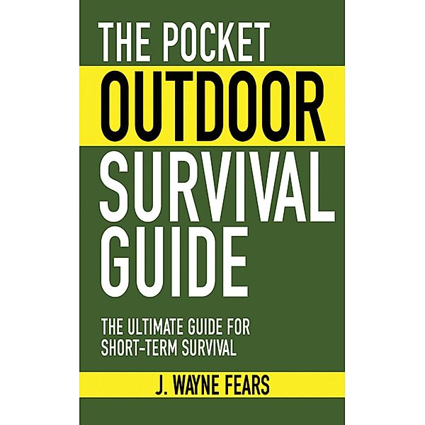 The Pocket Outdoor Survival Guide, J. Wayne Fears