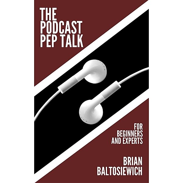 The Podcast Pep Talk, Brian Baltosiewich