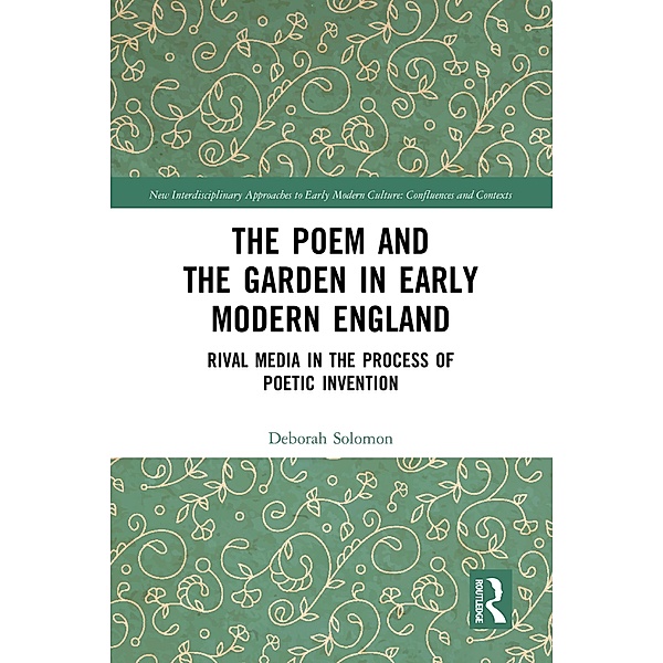 The Poem and the Garden in Early Modern England, Deborah Solomon
