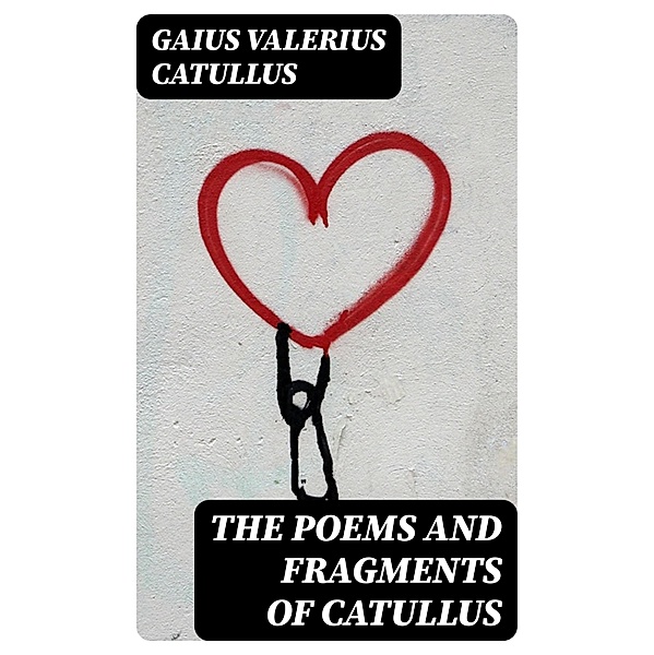 The Poems and Fragments of Catullus, Gaius Valerius Catullus