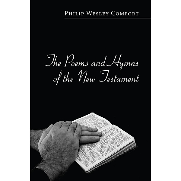 The Poems and Hymns of the New Testament, Philip Wesley Comfort