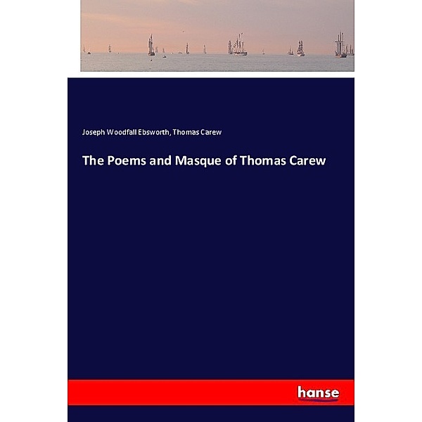 The Poems and Masque of Thomas Carew, Joseph Woodfall Ebsworth, Thomas Carew