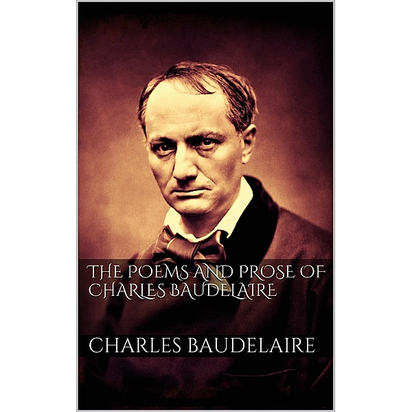 The Poems And Prose Of Charles Baudelaire, Charles Baudelaire