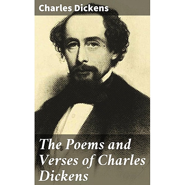 The Poems and Verses of Charles Dickens, Charles Dickens