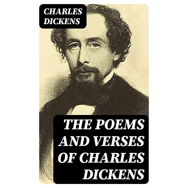 The Poems and Verses of Charles Dickens, Charles Dickens