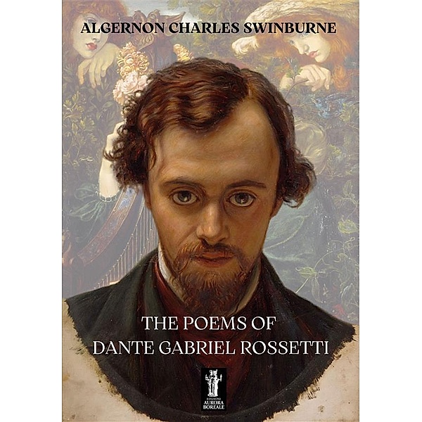 The Poems of Dante Gabriel Rossetti, Algernon Charles Swinburne