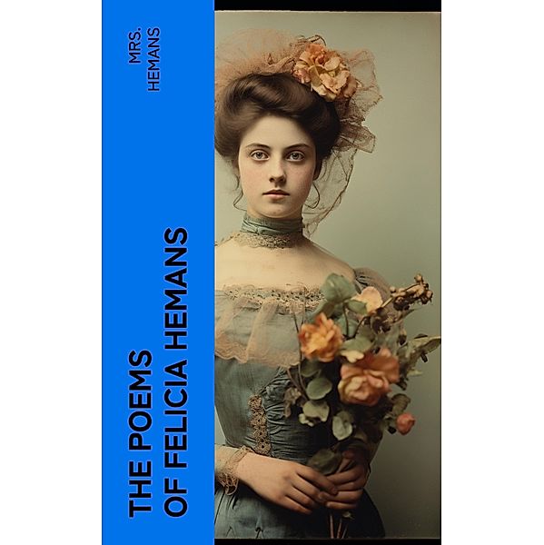 The Poems of Felicia Hemans, Hemans