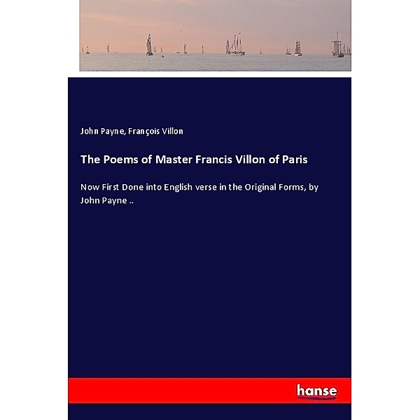 The Poems of Master Francis Villon of Paris, John Payne, Francois Villon