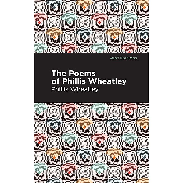 The Poems of Phillis Wheatley / Black Narratives, Phillis Wheatley