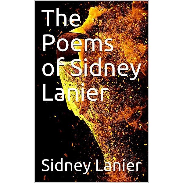 The Poems of Sidney Lanier, Sidney Lanier