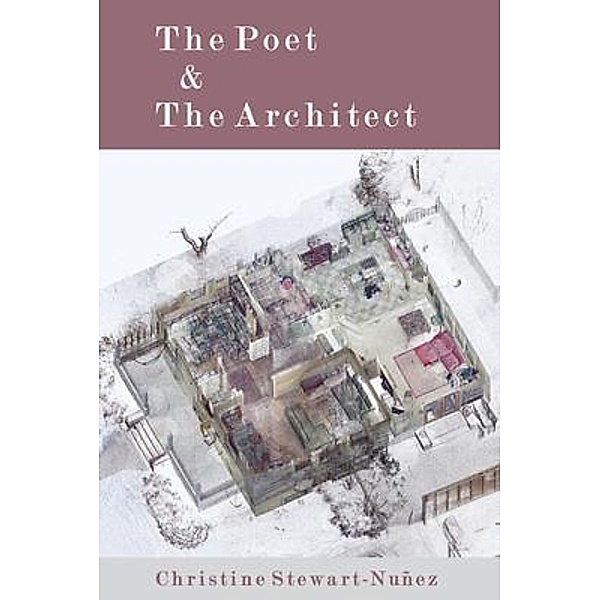 The Poet & The Architect / Redux, Christine Stewart-Nuñez