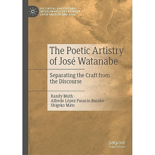 The Poetic Artistry of José Watanabe / Historical and Cultural Interconnections between Latin America and Asia, Randy Muth, Alfredo López-Pasarín Basabe, Shigeko Mato