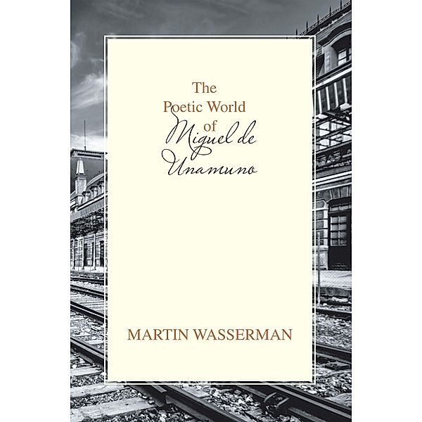 The Poetic World of Miguel De Unamuno, Martin Wasserman