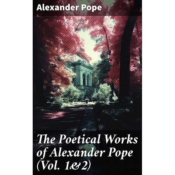 The Poetical Works of Alexander Pope (Vol. 1&2), Alexander Pope