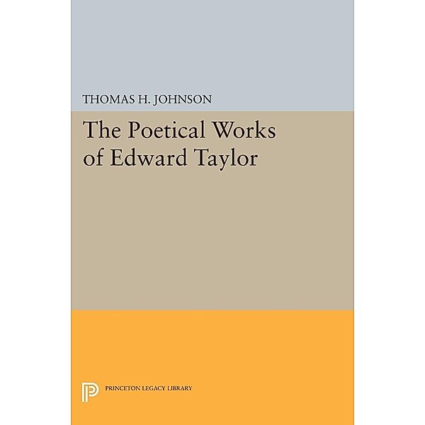 The Poetical Works of Edward Taylor / Princeton Legacy Library Bd.2071
