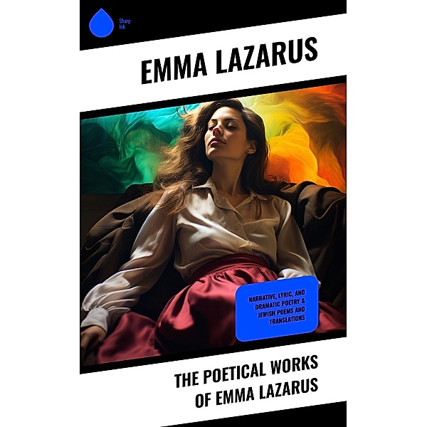 The Poetical Works of Emma Lazarus, Emma Lazarus